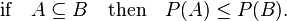 \quad\text{if}\quad A\subseteq B\quad\text{then}\quad P(A)\leq P(B).