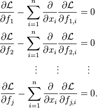  
  \begin{align}
    \frac{\partial \mathcal{L}}{\partial f_1} - \sum_{i=1}^{n} \frac{\partial}{\partial x_i} \frac{\partial \mathcal{L}}{\partial f_{1,i}} &= 0 \\
    \frac{\partial \mathcal{L}}{\partial f_2} - \sum_{i=1}^{n} \frac{\partial}{\partial x_i} \frac{\partial \mathcal{L}}{\partial f_{2,i}} &= 0 \\
    \vdots \qquad \vdots \qquad &\quad \vdots  \\
    \frac{\partial \mathcal{L}}{\partial f_j} - \sum_{i=1}^{n} \frac{\partial}{\partial x_i} \frac{\partial \mathcal{L}}{\partial f_{j,i}} &= 0.
  \end{align}
 