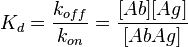 K_d = \frac{k_{off}}{k_{on}} = \frac{[Ab][Ag]}{[AbAg]}