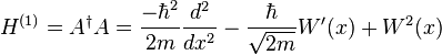 H^{(1)} = A^{\dagger} A  = \frac{-\hbar^{2}}{2m}\frac{d^{2}}{dx^{2}} - \frac{\hbar}{\sqrt{2m}} W^{\prime}(x) + W^{2}(x)