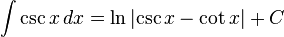 \int \csc{x} \, dx = \ln{\left| \csc{x} - \cot{x}\right|} + C