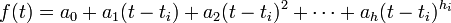 f(t) = a_0 + a_1 (t - t_i) + a_2(t - t_i)^2 + \cdots + a_h(t - t_i)^{h_i} \, 