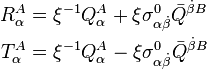 
\begin{align}
R_\alpha^A & = \xi^{-1} Q_\alpha^A + \xi \sigma_{\alpha \dot{\beta}}^0 \bar{Q}^{\dot{\beta} B}\\
T_\alpha^A & = \xi^{-1} Q_\alpha^A - \xi \sigma_{\alpha \dot{\beta}}^0 \bar{Q}^{\dot{\beta} B}\\
\end{align}
