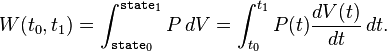 W(t_0,t_1)=\int_{\mathtt{state}_0}^{\mathtt{state}_1}P\,dV=\int_{t_0}^{t_1}P(t)\frac{dV(t)}{dt}\,dt.