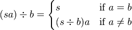 (sa)\div b = \begin{cases} 
s & \mbox{if } a=b \\
(s\div b)a & \mbox{if } a \ne b
\end{cases}