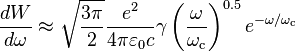 \frac{dW}{d\omega}\approx \sqrt{\frac{3\pi}{2}}\frac{e^2}{4\pi\varepsilon_0 c}\gamma\left ( \frac{\omega}{\omega_\text{c}} \right )^{0.5} e^{-\omega/\omega_\text{c}}