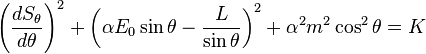 \left(\frac{dS_{\theta}}{d\theta}\right)^{2} + \left(\alpha E_{0}\sin\theta - \frac{L}{\sin\theta}\right)^{2} + \alpha^{2}m^{2}\cos^{2}\theta = K