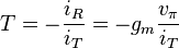 T = - \frac {i_R} {i_T} = -g_m \frac {v_{ \pi} }{i_T} 