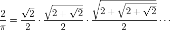  \frac2\pi = \frac{\sqrt2}2 \cdot \frac{\sqrt{2+\sqrt2}}2 \cdot \frac{\sqrt{2+\sqrt{2+\sqrt2}}}2 \cdots