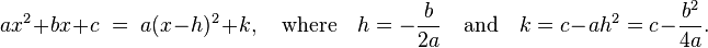 ax^2 + bx + c \;=\; a(x-h)^2 + k,\quad\text{where}\quad h = -\frac{b}{2a} \quad\text{and}\quad k = c - ah^2 = c - \frac{b^2}{4a}.