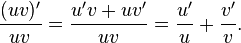  \frac{(uv)'}{uv} = \frac{u'v + uv'}{uv} = \frac{u'}{u} + \frac{v'}{v} .\! 