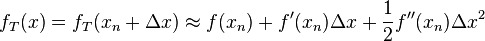 f_T(x)=f_T(x_n+\Delta x) \approx f(x_n)+f'(x_n)\Delta x+\frac 1 2 f''(x_n) \Delta x^2