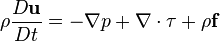 \rho\frac{D\mathbf{u}}{D t} = -\nabla p + \nabla\cdot\mathbf{\tau} + \rho\mathbf{f}