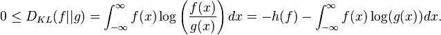  0 \leq D_{KL}(f || g) = \int_{-\infty}^\infty f(x) \log \left( \frac{f(x)}{g(x)} \right) dx = -h(f) - \int_{-\infty}^\infty f(x)\log(g(x)) dx.