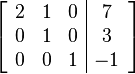 \left[ \begin{array}{ccc|c}
2 & 1 & 0 & 7 \\
0 & 1 & 0 & 3 \\
0 & 0 & 1 & -1
\end{array} \right] 