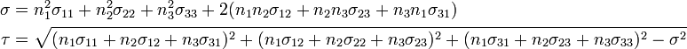 
   \begin{align}
    \sigma & = n_1^2 \sigma_{11} + n_2^2 \sigma_{22} + n_3^2 \sigma_{33} + 
       2(n_1 n_2 \sigma_{12} + n_2 n_3 \sigma_{23} + n_3 n_1 \sigma_{31}) \\
    \tau & = \sqrt{(n_1\sigma_{11} + n_2\sigma_{12} + n_3\sigma_{31})^2 +
                   (n_1\sigma_{12} + n_2\sigma_{22} + n_3\sigma_{23})^2 +
                   (n_1\sigma_{31} + n_2\sigma_{23} + n_3\sigma_{33})^2 - \sigma^2}
   \end{align}
 