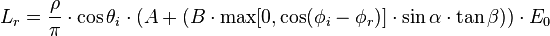 L_r = \frac{\rho}{\pi}\cdot \cos \theta_i\cdot (A + (B\cdot \max[0,\cos(\phi_i-\phi_r)]\cdot \sin \alpha \cdot\tan \beta))\cdot E_0