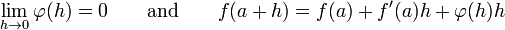 \lim_{h \to 0} \varphi(h) = 0 \qquad \text{and} \qquad f(a+h) = f(a) + f'(a)h + \varphi(h)h