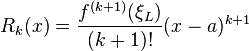  R_k(x) = \frac{f^{(k+1)}(\xi_L)}{(k+1)!} (x-a)^{k+1} 