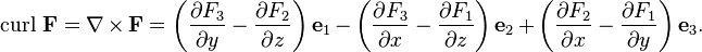 \operatorname{curl}\,\mathbf{F} = \nabla \times \mathbf{F} = \left(\frac{\partial F_3}{\partial y}- \frac{\partial F_2}{\partial z}\right)\mathbf{e}_1 - \left(\frac{\partial F_3}{\partial x}- \frac{\partial F_1}{\partial z}\right)\mathbf{e}_2 + \left(\frac{\partial F_2}{\partial x}- \frac{\partial F_1}{\partial y}\right)\mathbf{e}_3.