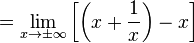 =\lim_{x\to\pm\infty}\left[\left(x+\frac{1}{x}\right)-x\right]