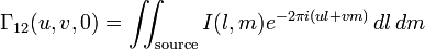 \Gamma_{12} (u, v, 0) = \iint_{\textrm{source}} I(l, m) e^{-2 \pi i (ul + vm)} \, dl \, dm