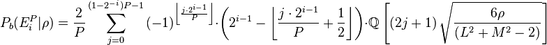 
P_b(E^P_i|\rho) = \frac{2}{P}
\sum_{j=0}^{(1-2^{-i})P-1}
\left(-1\right)^{\left\lfloor\frac{j\cdot 2^{i-1}}{P} \right\rfloor}
\cdot\left(2^{i-1}-\left\lfloor\frac{j\cdot 2^{i-1}}{P} + \frac{1}{2}\right\rfloor \right)
\cdot \Q\left[\left(2j+1\right) \sqrt{\frac{6 \rho}{(L^2+M^2-2)}}\right]
