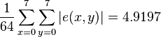 \frac{1}{64} \sum_{x=0}^7 \sum_{y=0}^7 |e(x,y)| = 4.9197