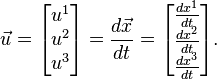 {\vec{u}} = \begin{bmatrix}u^1 \\ u^2 \\ u^3\end{bmatrix} = {d \vec{x} \over dt}=
\begin{bmatrix}\tfrac{dx^1}{dt} \\ \tfrac{dx^2}{dt} \\ \tfrac{dx^3}{dt}\end{bmatrix}.