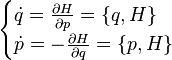 {\begin{cases}{\dot {q}}={\frac {\partial H}{\partial p}}=\{q,H\}\\{\dot {p}}=-{\frac {\partial H}{\partial q}}=\{p,H\}\end{cases}}