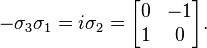  - \sigma_3 \sigma_1 = i \sigma_2 = \begin{bmatrix} 0 & -1 \\ 1 & 0\end{bmatrix}.