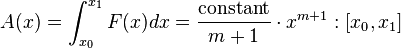  A(x) = \int_{x_0}^{x_1} F(x) dx = \frac{\mathrm{constant}}{m+1}\cdot x^{m+1}: [x_0,x_1] 