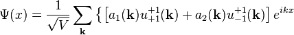 
\Psi(x) = {1 \over \sqrt{V}} \sum_\mathbf{k} \left\{
\left[ a_1(\mathbf{k}) u^{+1}_{+1}(\mathbf{k}) +  a_2(\mathbf{k}) u^{+1}_{-1}(\mathbf{k})
\right] e^{i k x} \right. 