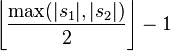 \left\lfloor\frac{\max(|s_1|,|s_2|)}{2}\right\rfloor-1