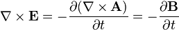 \nabla \times \mathbf{E} = -\frac{\partial (\nabla \times \mathbf{A})} {\partial t}=
-\frac{\partial \mathbf{B}} {\partial t}