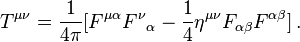 T^{\mu\nu} = \frac{1}{4\pi} [ F^{\mu\alpha}F^{\nu}{}_{\alpha} - \frac{1}{4} \eta^{\mu\nu}F_{\alpha\beta}F^{\alpha\beta}] \,.