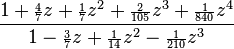 \frac{1 + {\scriptstyle\frac{4}{7}}z + {\scriptstyle\frac{1}{7}}z^2 + {\scriptstyle\frac{2}{105}}z^3+ {\scriptstyle\frac{1}{840}}z^4}
{1 - {\scriptstyle\frac{3}{7}}z + {\scriptstyle\frac{1}{14}}z^2 - {\scriptstyle\frac{1}{210}}z^3}