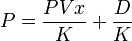  P = \frac{PVx}{K} + \frac{D}{K} 