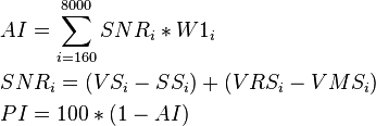 \begin{align}
  & AI=\sum\limits_{i=160}^{8000}{SN{{R}_{i}}*W{{1}_{i}}} \\ 
 & SN{{R}_{i}}=(V{{S}_{i}}-S{{S}_{i}})+(VR{{S}_{i}}-VM{{S}_{i}}) \\ 
 & PI=100*(1-AI) \\ 
\end{align}