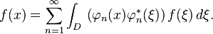 f(x) = \sum_{n=1}^\infty \int_D\, \left( \varphi_n (x) \varphi_n^*(\xi)\right) f(\xi) \, d \xi.