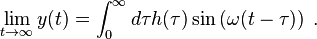 \lim_{t \to \infty }y(t) = \int_0^\infty d\tau h(\tau) \sin \left(\omega (t-\tau) \right) \;. 