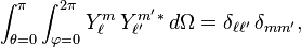 \int_{\theta=0}^\pi\int_{\varphi=0}^{2\pi}Y_\ell^m \, Y_{\ell'}^{m'}{}^* \, d\Omega=\delta_{\ell\ell'}\, \delta_{mm'},