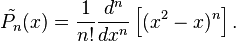 \tilde{P_n}(x) = \frac{1}{n!} {d^n \over dx^n } \left[ (x^2 -x)^n \right].\, 