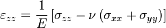  \varepsilon_{zz} = \frac {1}{E} \left [ \sigma_{zz} - \nu \left ( \sigma_{xx} + \sigma_{yy} \right ) \right ] 