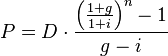 P=D\cdot \frac{\left({1+g \over 1+i}\right)^n-1}{g-i}