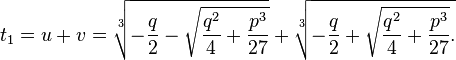  t_1=u+v=\sqrt[3]{-{q\over 2}- \sqrt{{q^{2}\over 4}+{p^{3}\over 27}}} +\sqrt[3]{-{q\over 2} +\sqrt{{q^{2}\over 4}+{p^{3}\over 27}}.}