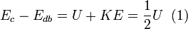 E_{c} - E_{db}=U+KE=\frac{1}{2}U\; \; (1)