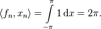 \langle f_n, x_n \rangle = \int\limits_{-\pi}^\pi 1\, {\rm d}x = 2\pi.