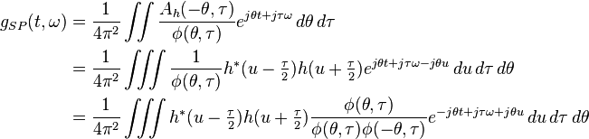 \begin{align}
    g_{SP}(t,\omega) & = \dfrac{1}{4\pi^2}\iint \dfrac{A_h(-\theta,\tau)}{\phi(\theta,\tau)}e^{j\theta t+j\tau\omega}\, d\theta\,d\tau \\ 
    & = \dfrac{1}{4\pi^2}\iiint \dfrac{1}{\phi(\theta,\tau)}h^*(u-\tfrac{\tau}{2})h(u+\tfrac{\tau}{2})e^{j\theta t+j\tau\omega-j\theta u}\, du\,d\tau\,d\theta \\
    & = \dfrac{1}{4\pi^2}\iiint h^*(u-\tfrac{\tau}{2})h(u+\tfrac{\tau}{2})\dfrac{\phi(\theta,\tau)}{\phi(\theta,\tau)\phi(-\theta,\tau)}e^{-j\theta t+j\tau\omega+j\theta u}\, du\,d\tau\,d\theta \\
    \end{align}