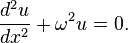  \frac{d^2u}{dx^2} + \omega^2u = 0. 